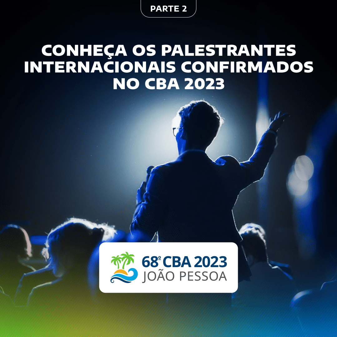 Conheça os Palestrantes Internacionais confirmados no CBA 2023